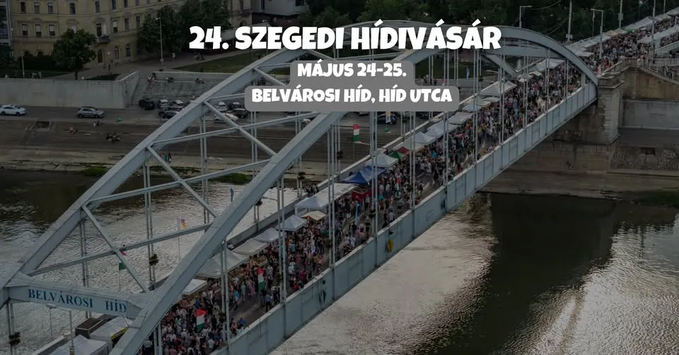 24. Szegedi Hídivásár – Szeged Napja Ünnepségsorozat 2025